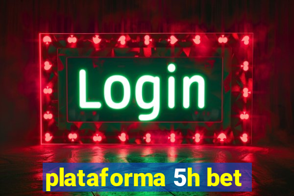 plataforma 5h bet